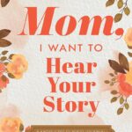 Mom, I Want to Hear Your Story by Jeffrey Mason