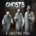 Three Ghosts: A Christmas Peril by Ryan Hale